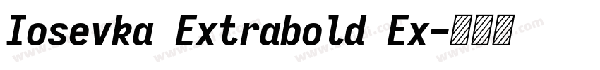 Iosevka Extrabold Ex字体转换 Iosevka Extrabold Ex字体转换